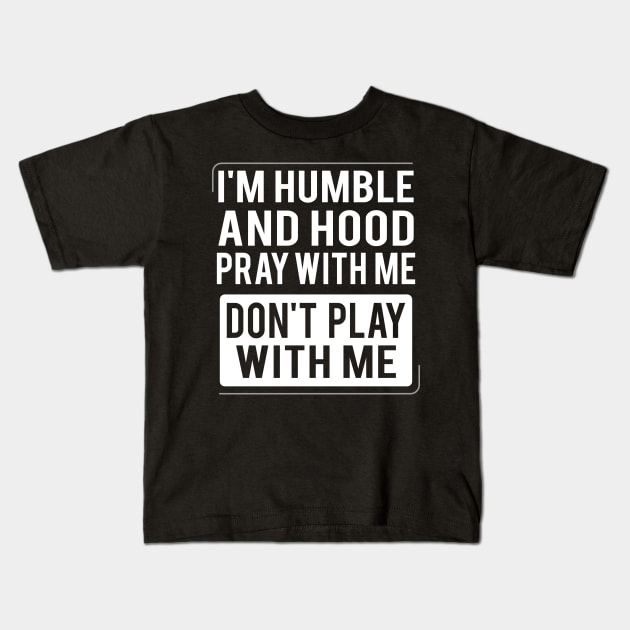 Humble and Hood - Pray With Me Don't Play With Me Kids T-Shirt by Brobocop